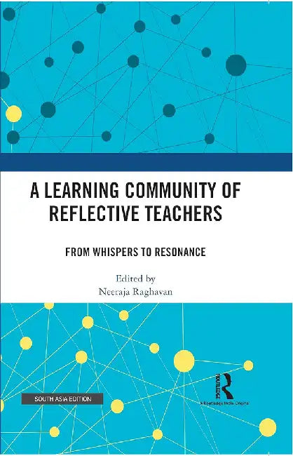 A Learning Community of Reflective Teachers by Neeraja Raghvan