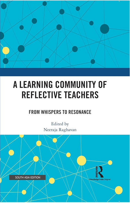 A Learning Community of Reflective Teachers  by Neeraja Raghvan