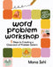 Word Problem Workshop: 5 Steps to Creating a Classroom of Problem Solvers by Mona Iehl