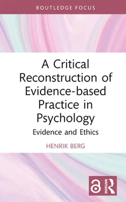 A Critical Reconstruction of Evidence-Based Practice in Psychology: Evidence and Ethics by Henrik Berg