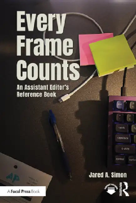 Every Frame Counts: An Assistant Editor's Reference Book by Jared Simon