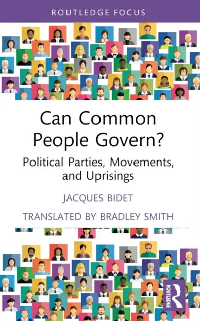 Can Common People Govern?: Political Parties, Movements, and Uprisings by Jacques Bidet
