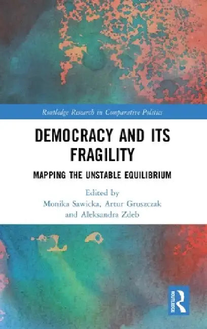 Democracy and Its Fragility: Mapping the Unstable Equilibrium by Monika Sawicka