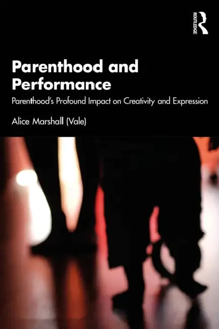 Parenthood and Performance: Parenthood's Profound Impact on Creativity and Expression by Alice Marshall (Vale)
