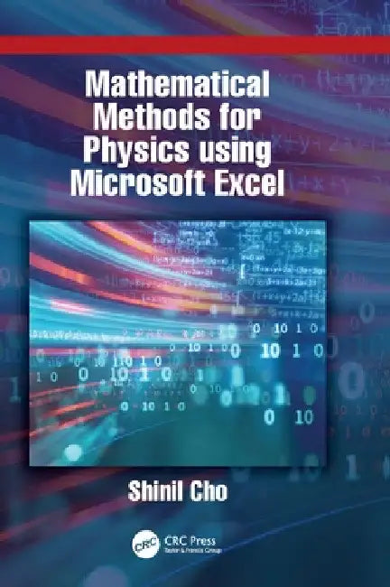 Mathematical Methods for Physics Using Microsoft Excel by Shinil Cho