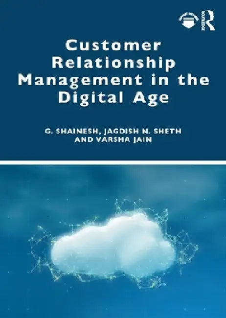 Customer Relationship Management in the Digital Age by G. Shainesh