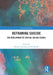 Reframing Suicide: The Development of Critical Suicide Studies by Jaworski Katrina