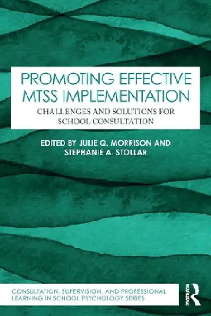 Promoting Effective Mtss Implementation: Challenges and Solutions for School Consultation by Julie Q. Morrison