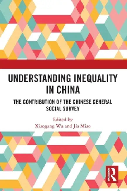 Understanding Inequality in China: The Contribution of the Chinese General Social Survey by Wu Xiaogang
