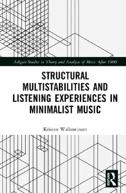Structural Multistabilities and Listening Experiences in Minimalist Music by Kristen Wallentinsen