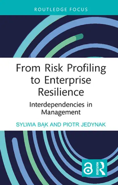 From Risk Profiling to Enterprise Resilience: Interdependencies in Management by Sylwia Bak