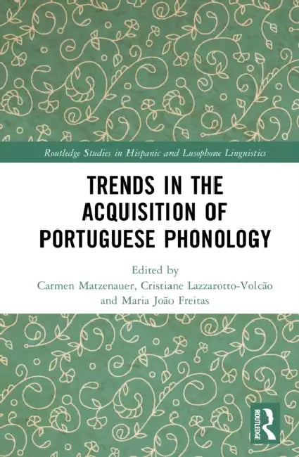 Trends in the Acquisition of Portuguese Phonology by Carmen Matzenauer, Cristiane Lazzarotto-Volcão, Maria João Freitas