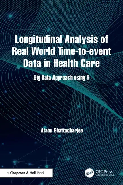 Longitudinal Analysis of Real World Time-to-event Data in Health Care: Big Data Approach using R by Atanu Bhattacharjee