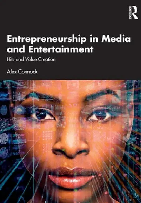 Entrepreneurship in Media and Entertainment: Hits and Value Creation by Alex Connock