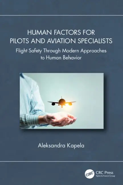 Human Factors for Pilots and Aviation Specialists: Flight Safety Through Modern Approaches to Human Behavior by Aleksandra Kapela