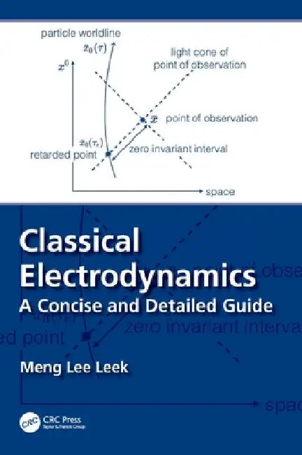 Classical Electrodynamics: A Concise and Detailed Guide by Meng Lee Leek