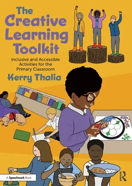 The Creative Learning Toolkit: Inclusive and Accessible Activities for the Primary Classroom by Kerry Thalia