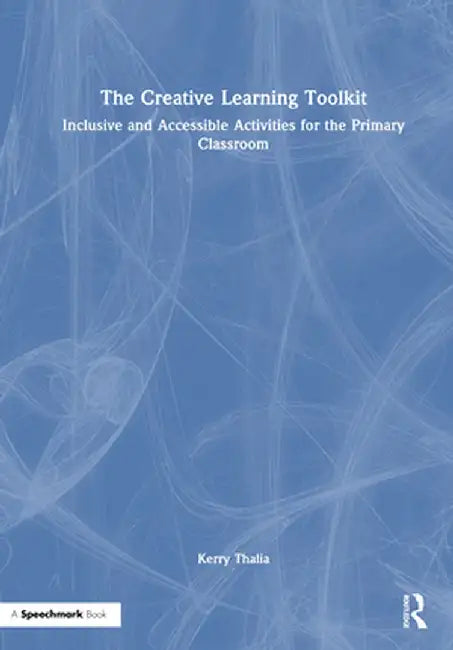 The Creative Learning Toolkit: Inclusive and Accessible Activities for the Primary Classroom by Kerry Thalia