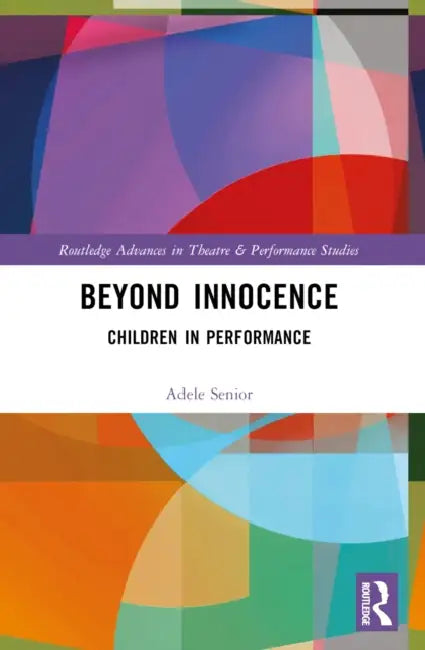 Beyond Innocence: Children in Performance by Adele Senior