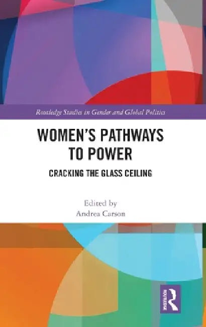 Women's Pathways to Power: Cracking the Glass Ceiling by Andrea Carson