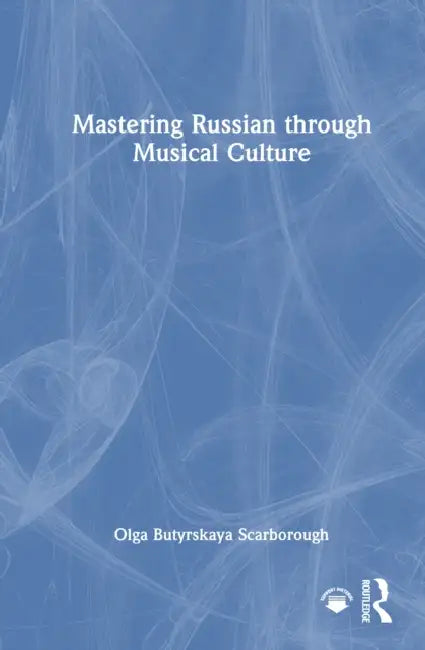 Mastering Russian Through Musical Culture by Olga Butyrskaya Scarborough
