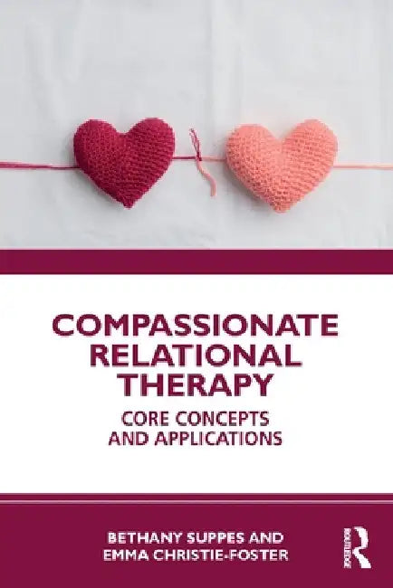 Compassionate Relational Therapy: Core Concepts and Applications by Bethany Suppes