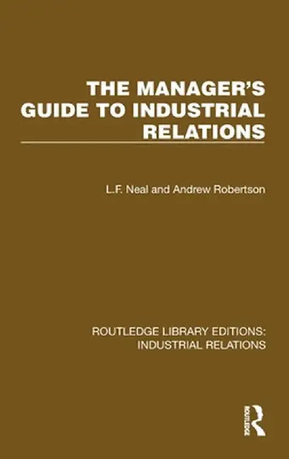The Manager's Guide to Industrial Relations by L.F. Neal