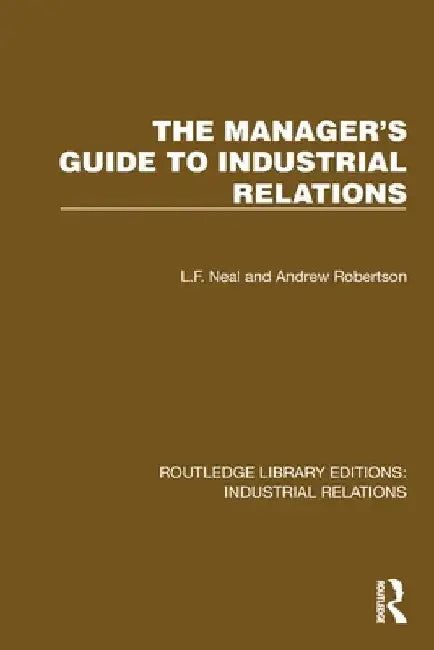 The Manager's Guide to Industrial Relations by L. F. Neal