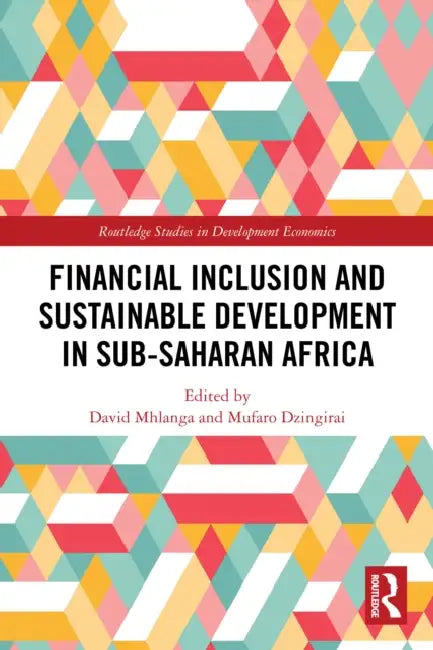 Financial Inclusion and Sustainable Development in Sub-Saharan Africa by David Mhlanga