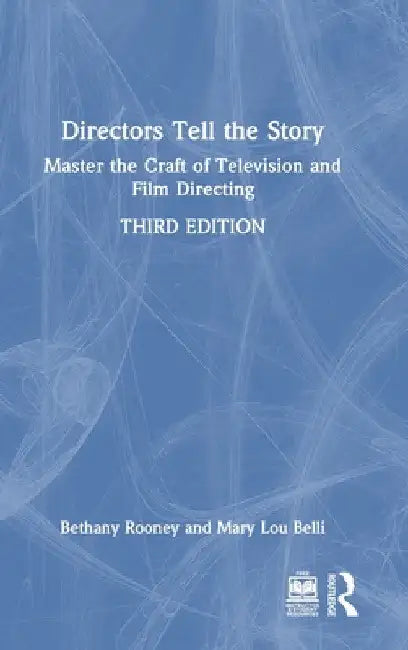 Directors Tell the Story: Master the Craft of Television and Film Directing by Bethany Rooney
