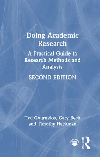 Doing Academic Research: A Practical Guide to Research Methods and Analysis by Ted Gournelos