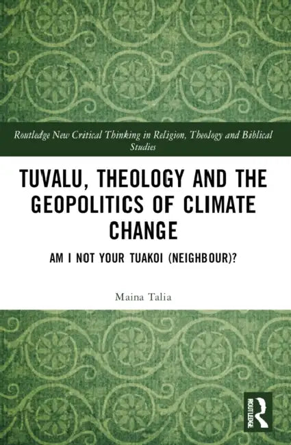 Tuvalu, Theology, and the Geopolitics of Climate Change by Maina Vakafua Talia
