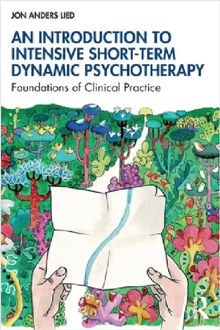An Introduction to Intensive Short-Term Dynamic Psychotherapy: Foundations of Clinical Practice by Jon Anders Lied