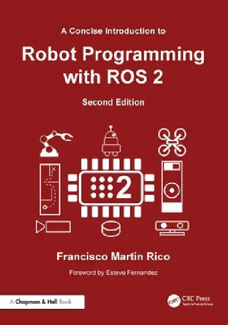 A Concise Introduction to Robot Programming with ROS 2 by Francisco MartÃ­n Rico