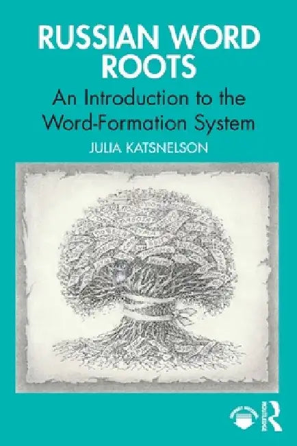 Russian Word Roots: An Introduction to the Word-Formation System by Julia Katsnelson