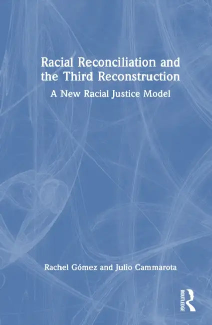 Racial Reconciliation and the Third Reconstruction: A New Racial Justice Model by Rachel F. Gómez