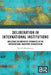 Deliberation in International Institutions: Analysing Deliberative Dynamics in the International Maritime Organization by Seebal Aboudounya