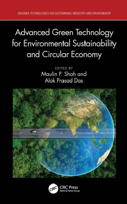 Advanced Green Technology for Environmental Sustainability and Circular Economy by Maulin P. Shah