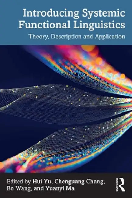 Introducing Systemic Functional Linguistics: Theory, Description and Application by Hui Yu