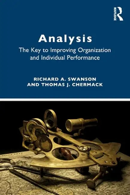 Analysis: The Key to Improving Organization and Individual Performance by Richard A. Swanson