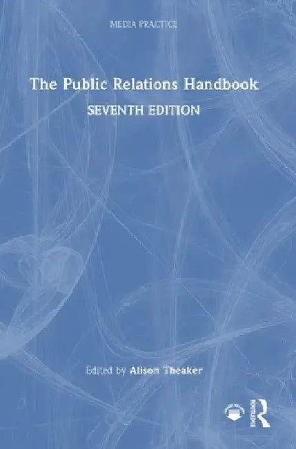 The Public Relations Handbook by Alison Theaker