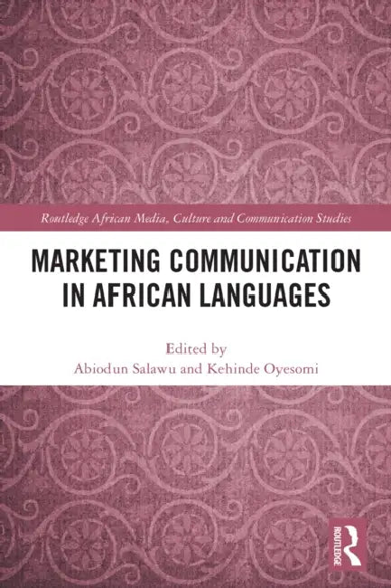 Marketing Communication in African Languages by Abiodun Salawu, Kehinde Oyesomi