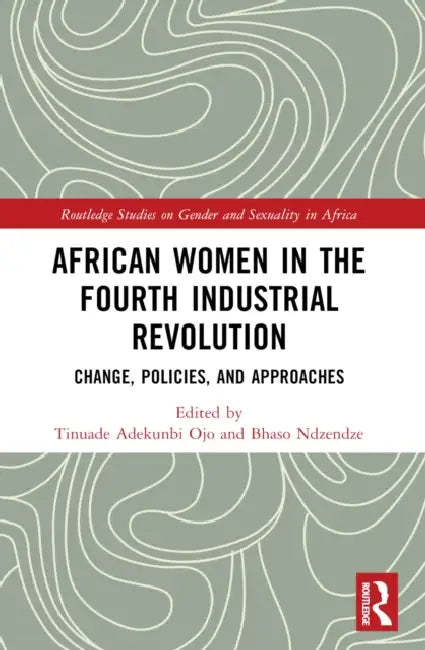 African Women in the Fourth Industrial Revolution: Change, Policies, and Approaches by Tinuade Adekunbi Ojo, Bhaso Ndzendze