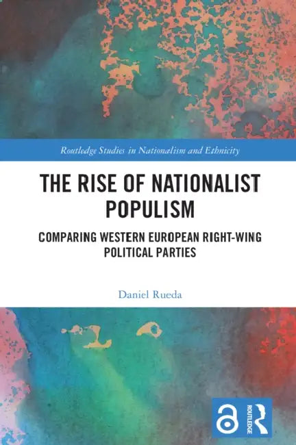 The Rise of Nationalist Populism: Comparing Western European Right-Wing Political Parties by Daniel Rueda