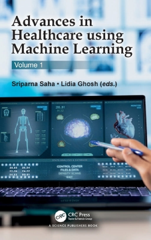 Advances in Healthcare Using Machine Learning: Volume 1 by Sriparna Saha, Lidia Ghosh