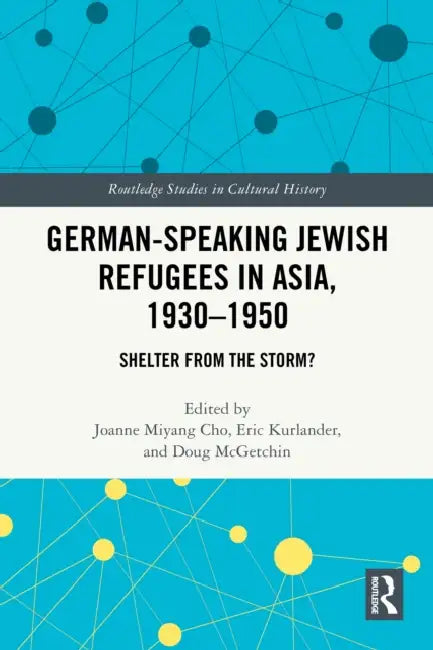 German-Speaking Jewish Refugees in Asia, 1930–1950 by Joanne Miyang Cho