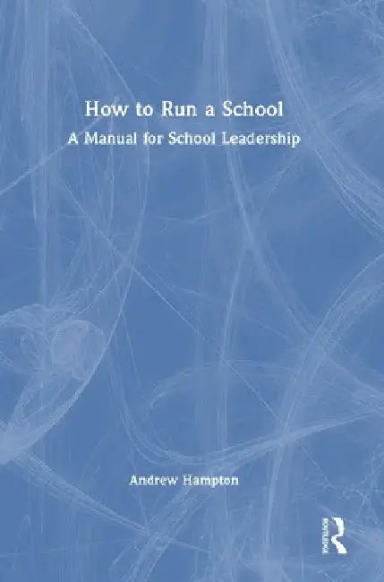 How to Run a School: A Manual for School Leadership by Andrew Hampton