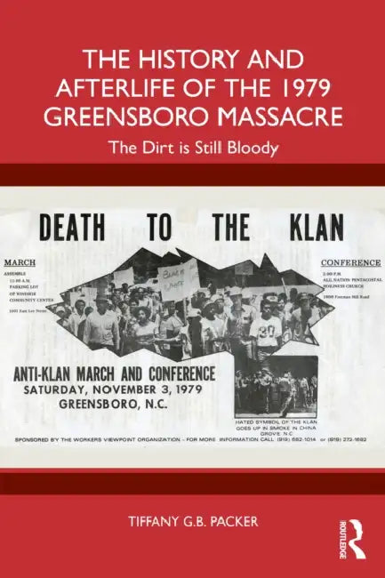 The History and Afterlife of the 1979 Greensboro Massacre by Tiffany G. B. Packer