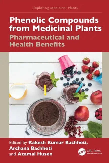 Phenolic Compounds from Medicinal Plants: Pharmaceutical and Health Benefits by Rakesh Kumar Bachheti, Archana Bachheti, Azamal Husen