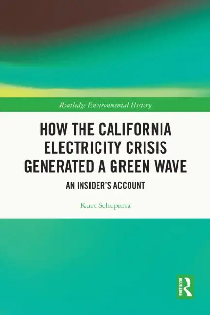 How the California Electricity Crisis Generated a Green Wave: An Insider's Account by Kurt Schuparra